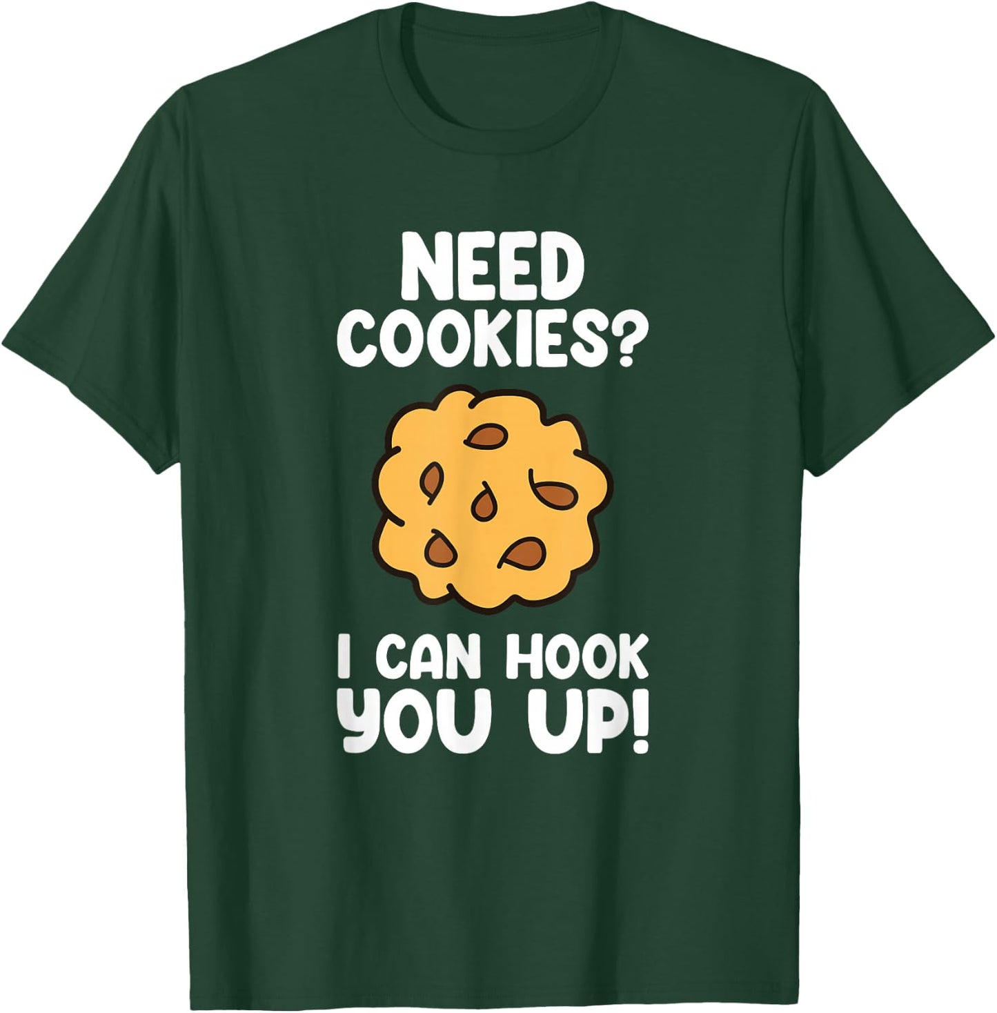 Need Cookies - Funny Baking Cookie Lover T-Shirt - T-Shirt | Forest