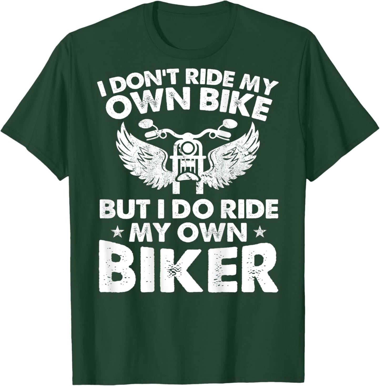 I Don't Ride My Own Bike But I Do Ride My Own Biker On Back T-Shirt - T-Shirt | Forest