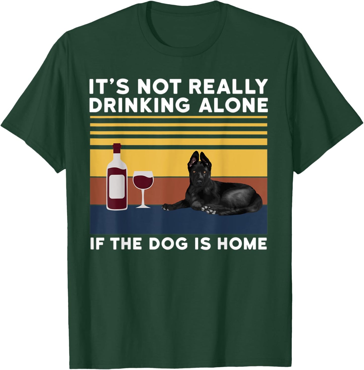 It's Not Drinking Alone If The Dog Is Home Dog Lover Men Women T-Shirt - T-Shirt | Forest