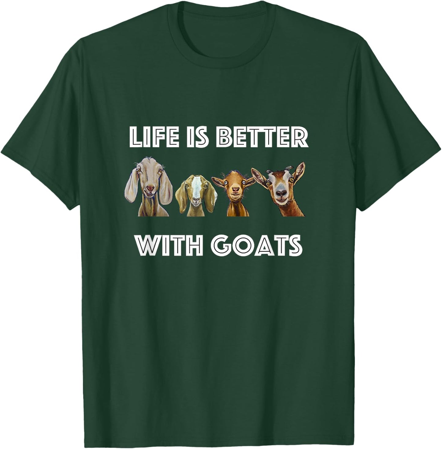 Life is Better with Goats, Goat Lover T-Shirt - T-Shirt | Forest