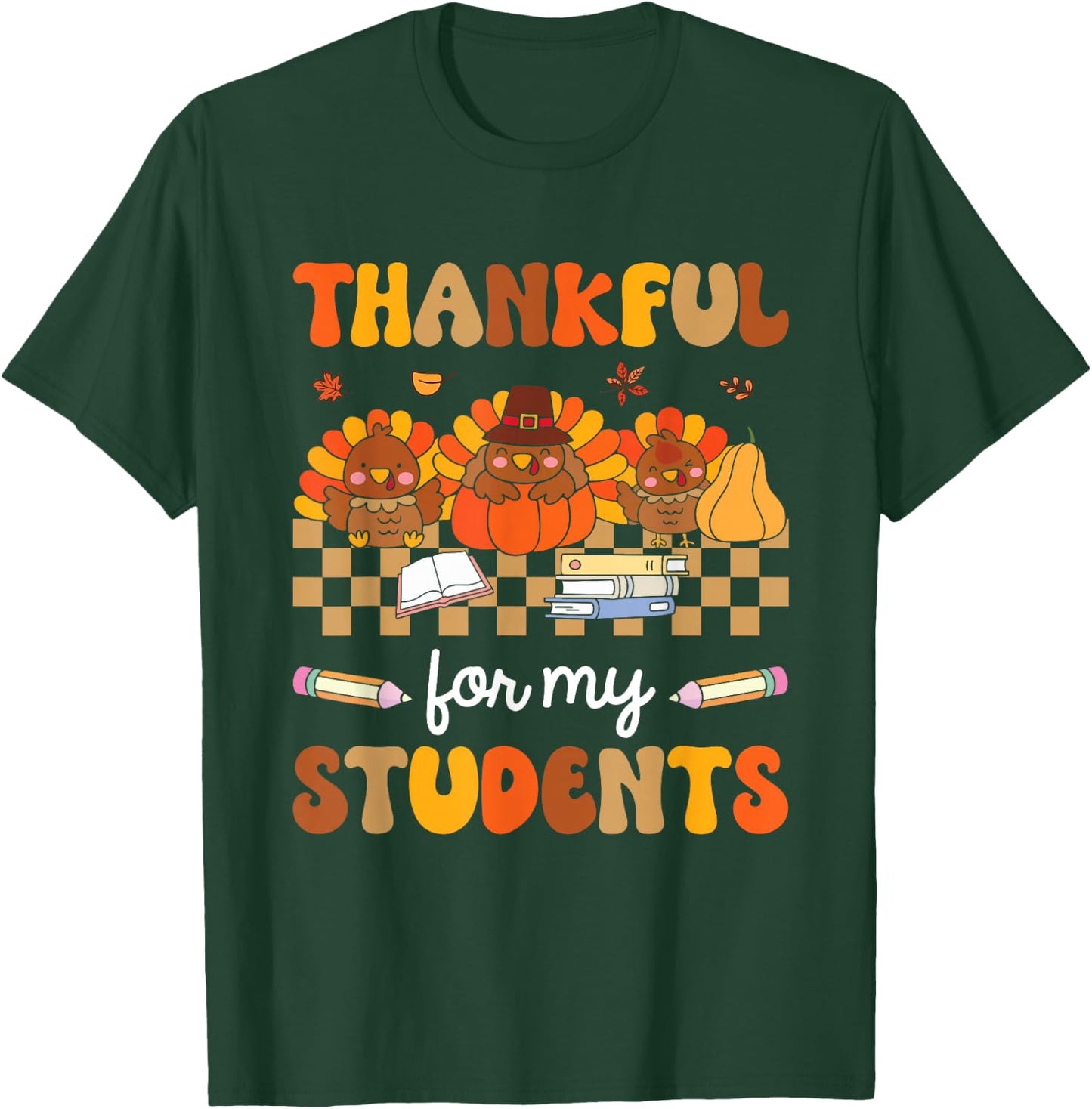 Thankful For My Students Turkey Pumpkin Thanksgiving Fall T-Shirt - T-Shirt | Forest