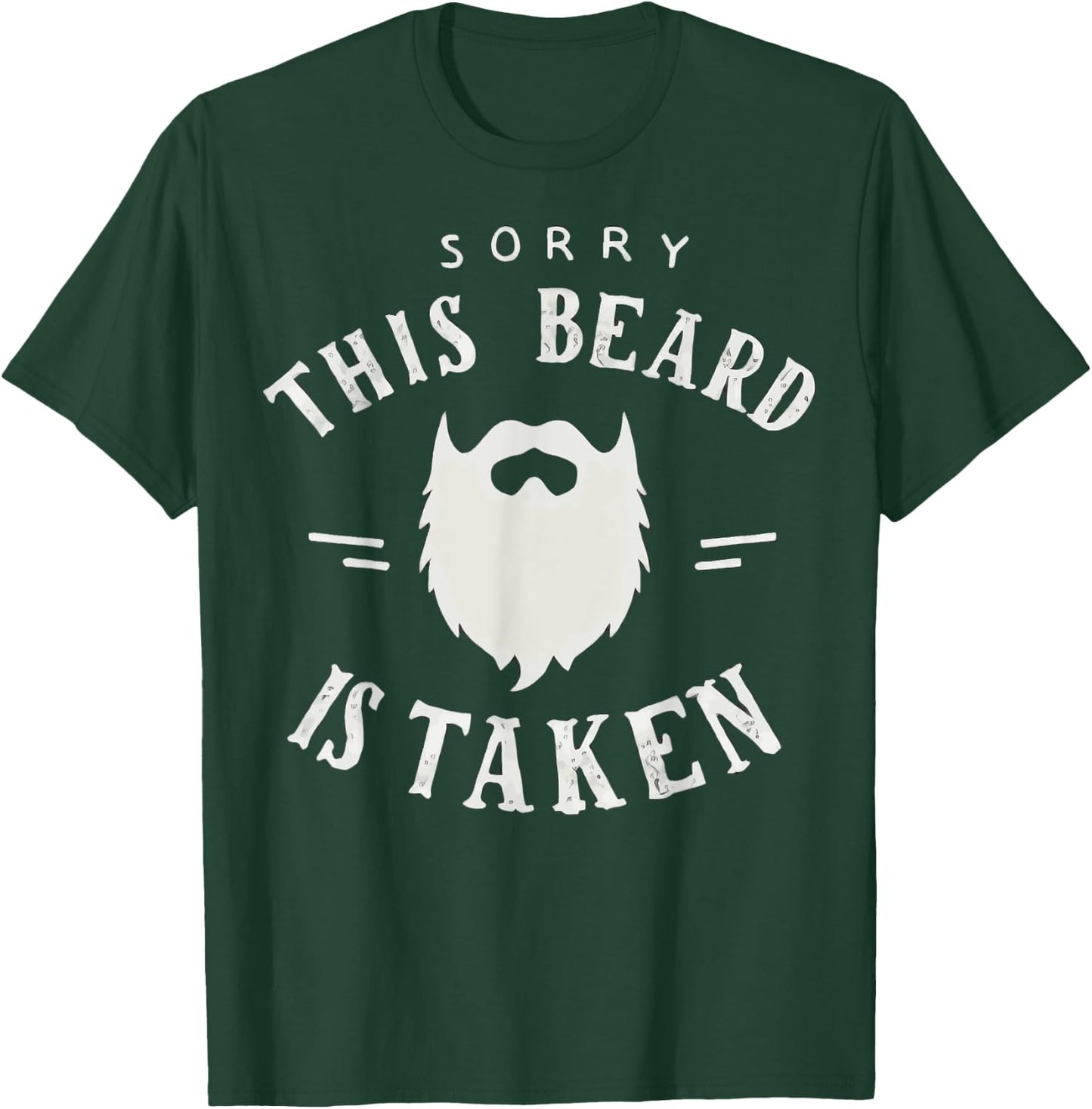 Sorry This Beard Is Taken Beard Funny Valentines T-Shirt - T-Shirt | Forest