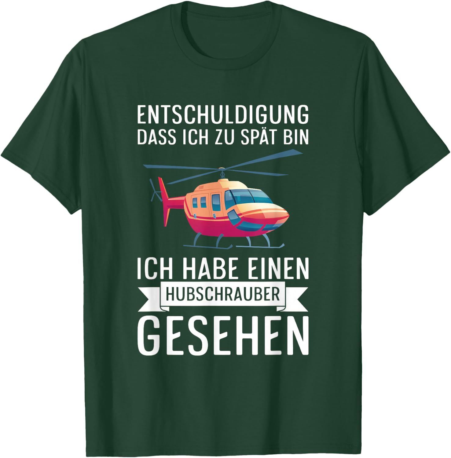 Entschuldigung Dass Ich Zu Spät Bin Hubschrauber Gesehen T-Shirt - T-Shirt | Forest