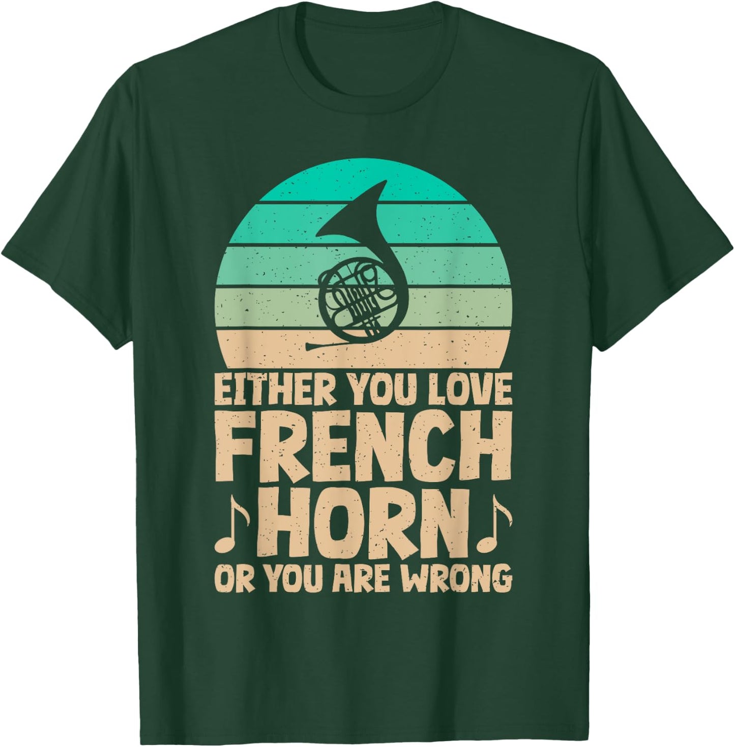 Either you love French Horn or you are wrong French Horn T-Shirt - T-Shirt | Forest