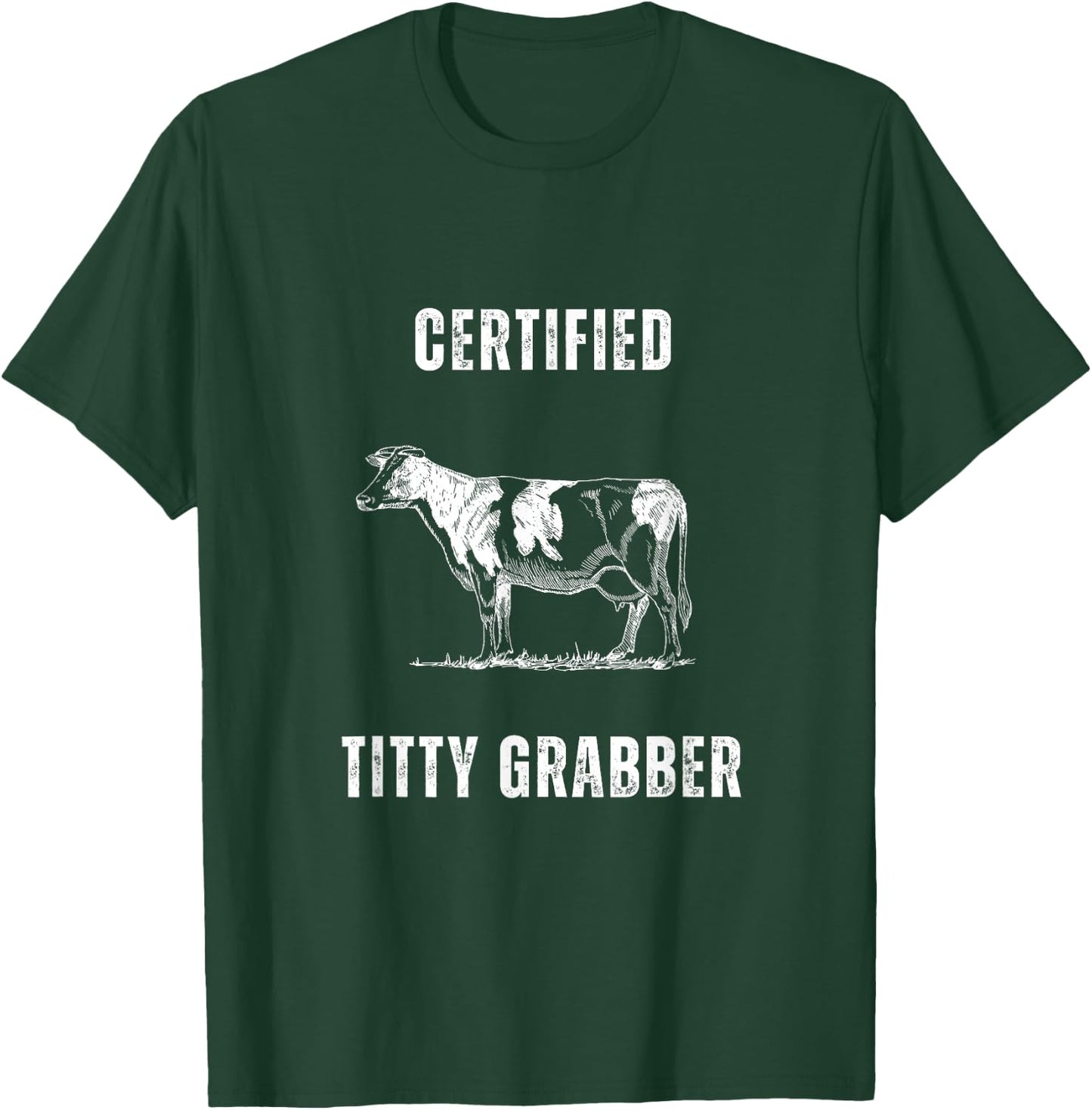 Funny Dairy Cow Farmer Certified Titty Grabber T-Shirt - T-Shirt | Forest