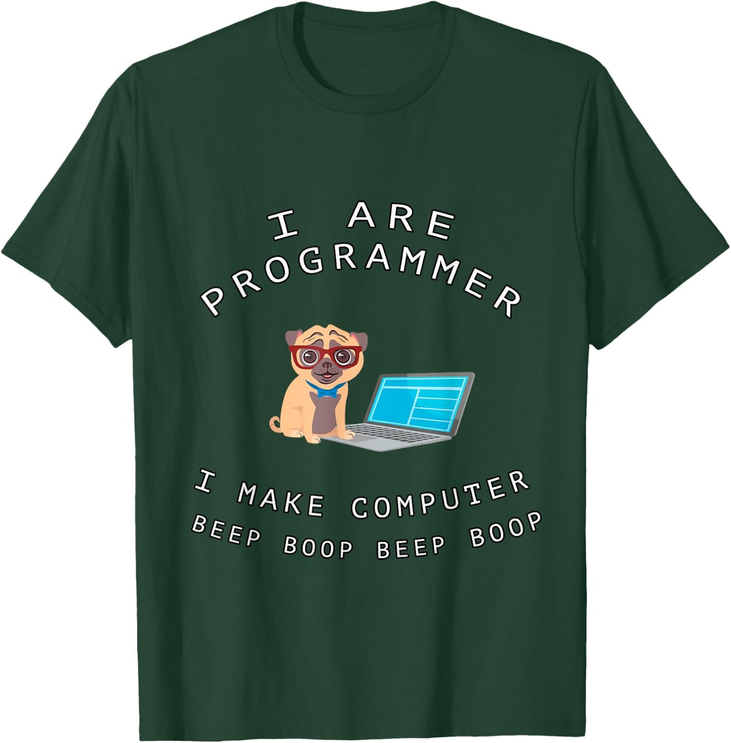 I Are Programmer I Make Computer Beep Boop Funny Dog Pug Pet Men Women Kids T-Shirt - T-Shirt | Forest