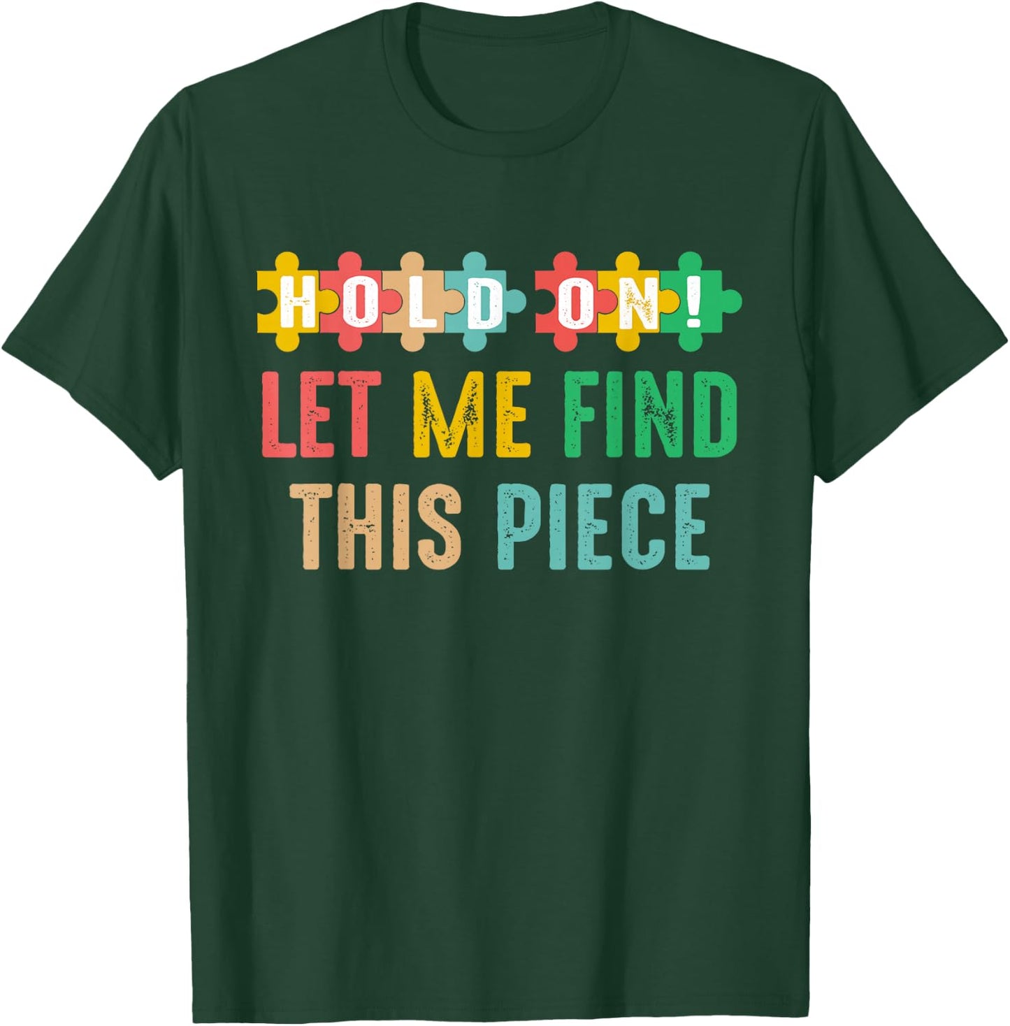 Hobbyist Jigsaw Puzzle Master Hold On Let Me Find This Piece T-Shirt - T-Shirt | Forest