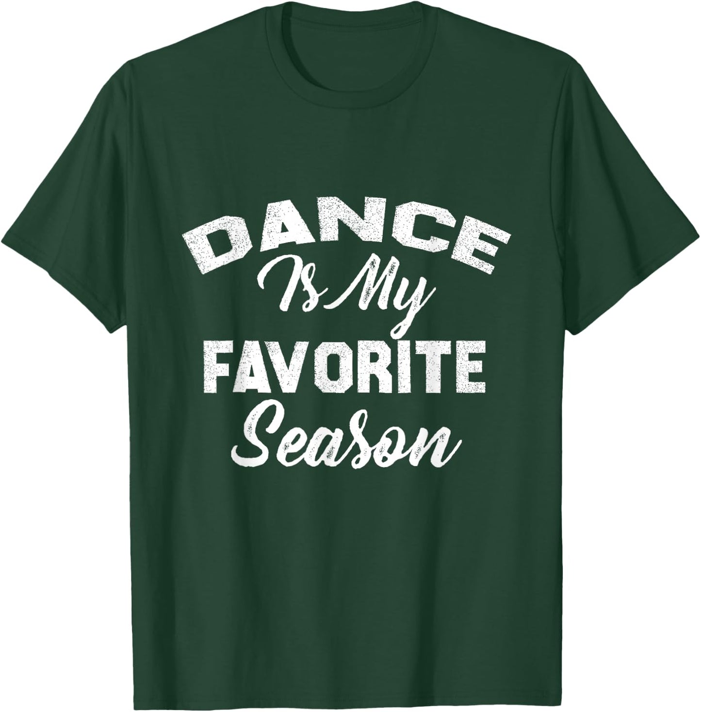 Dance Is My Favorite Season T-Shirt - T-Shirt | Forest