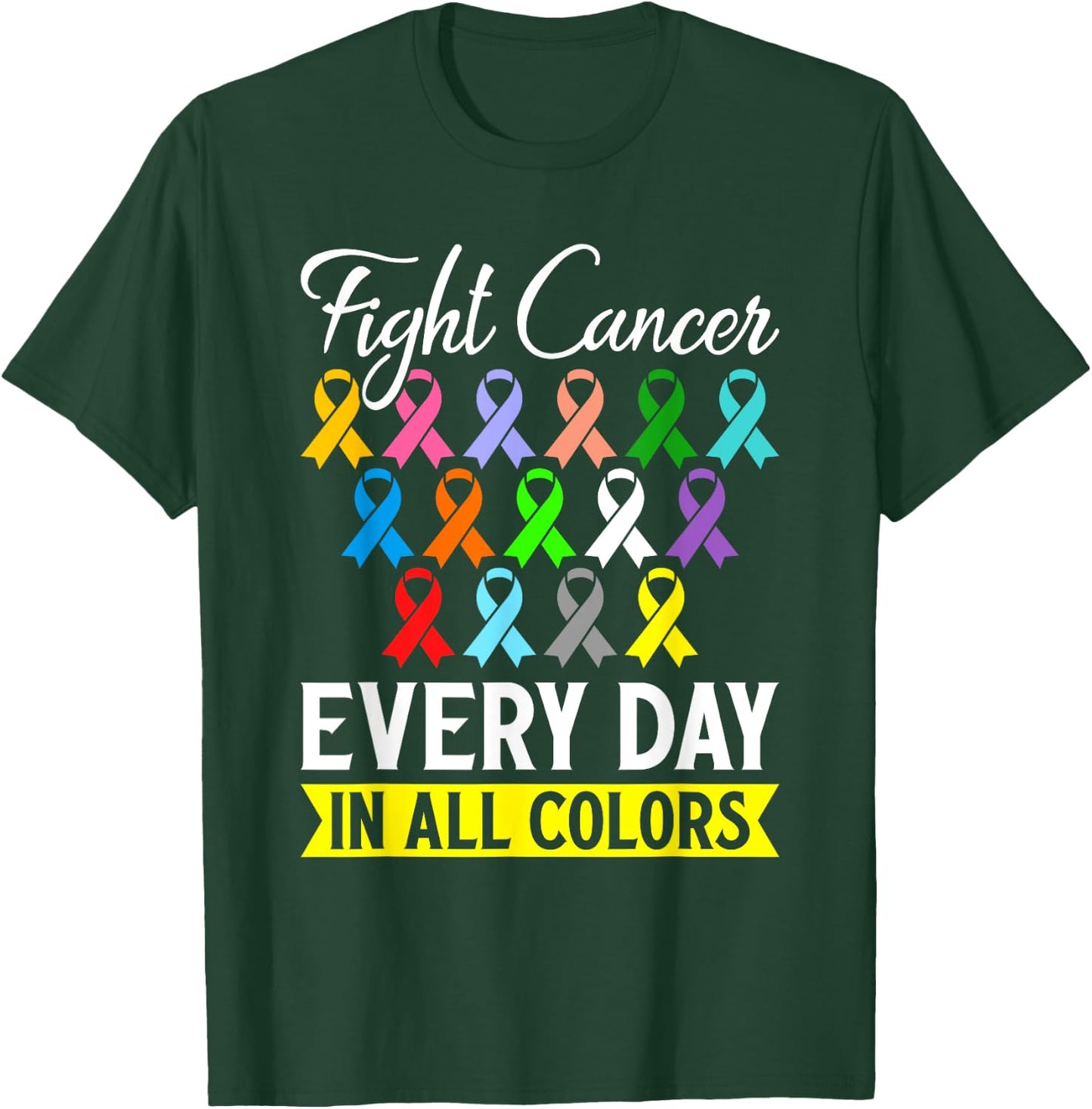 Fight Cancer Every Day In All Color T-Shirt - T-Shirt | Forest