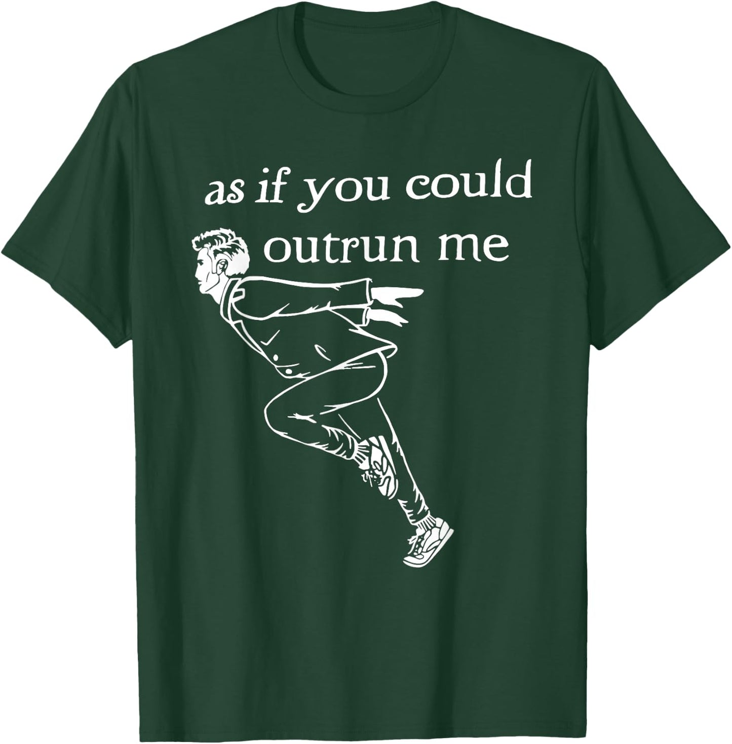 As if You Could Outrun me Funny Design T-Shirt - T-Shirt | Forest