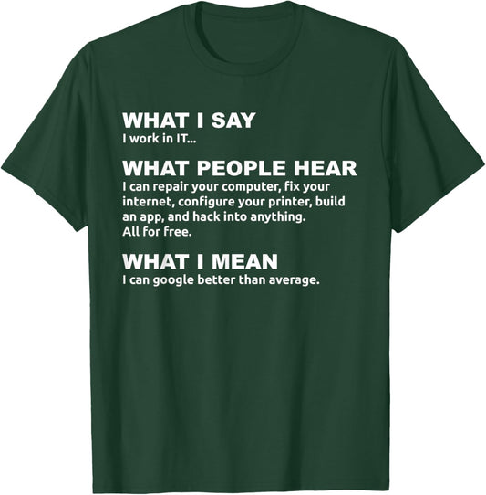 Work in IT Google Joke - Tech Professional Humor T-Shirt - T-Shirt | Forest