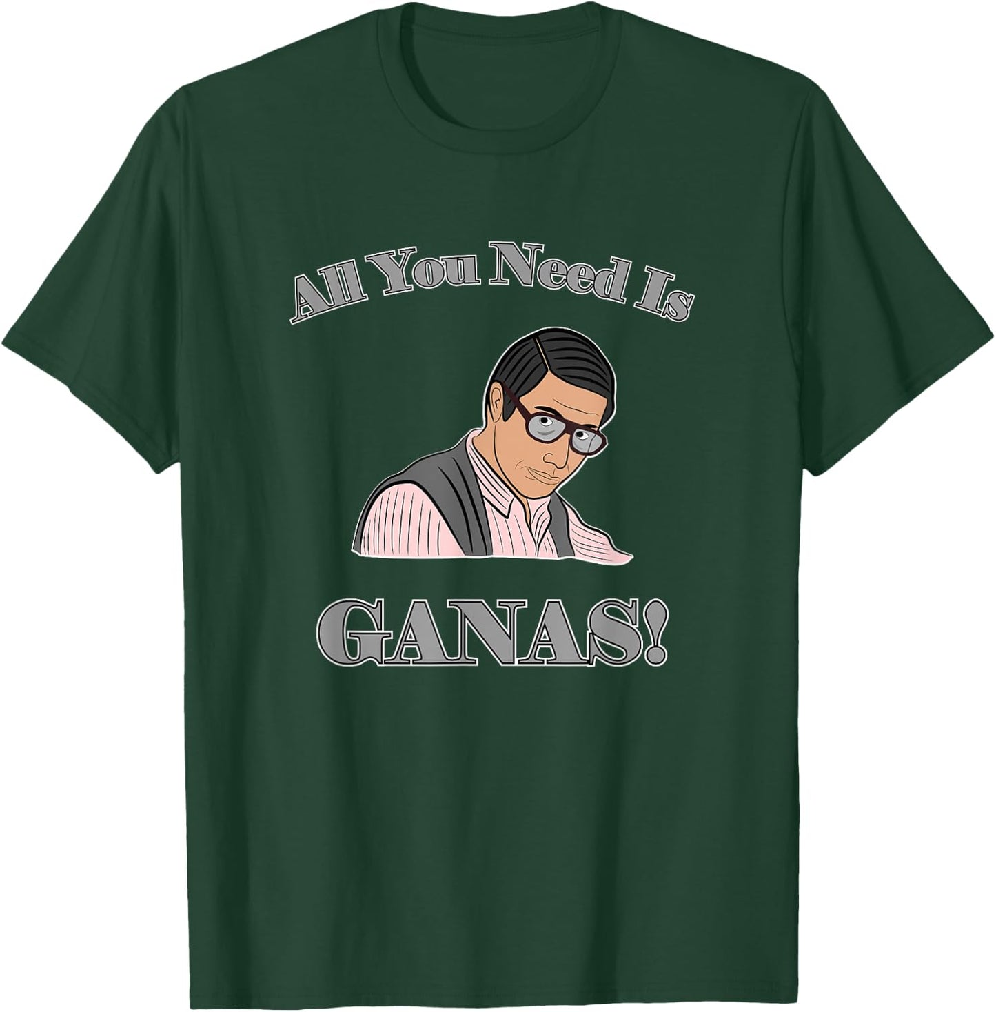All You Need Is Ganas T-Shirt - T-Shirt | Forest
