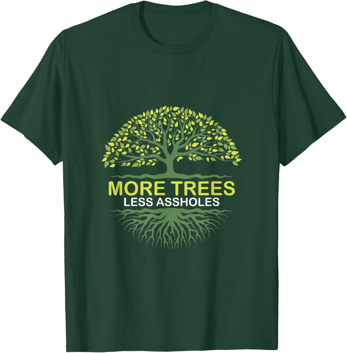 More Trees Less Assholes Environmentalist Earth Advocate T-Shirt - T-Shirt | Forest