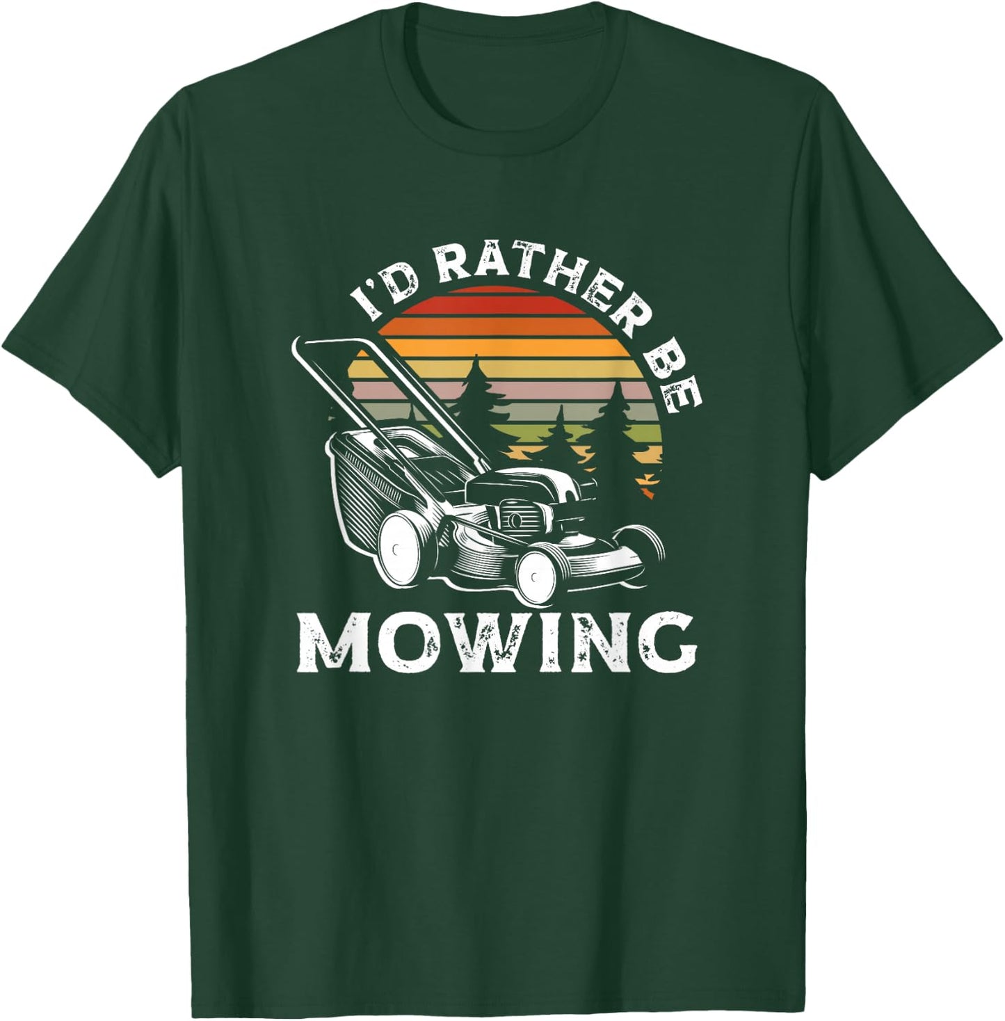 Id Rather Be Mowing Lawn Mowing Gardener T-Shirt - T-Shirt | Forest
