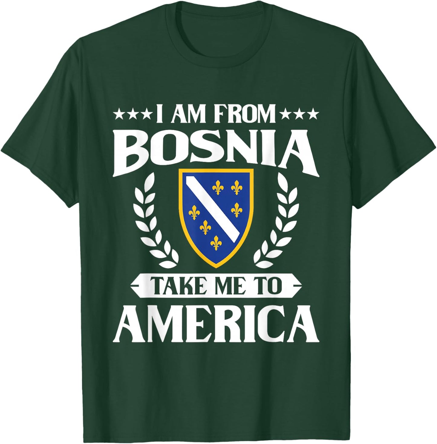 Bosnien Herzegowina && I am from Bosnia take me to America T-Shirt - T-Shirt | Forest
