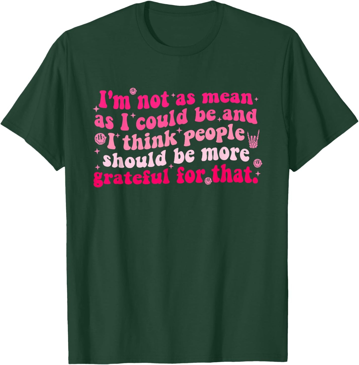 I'm Not As Mean As I Could Be And I Think People T-Shirt - T-Shirt | Forest