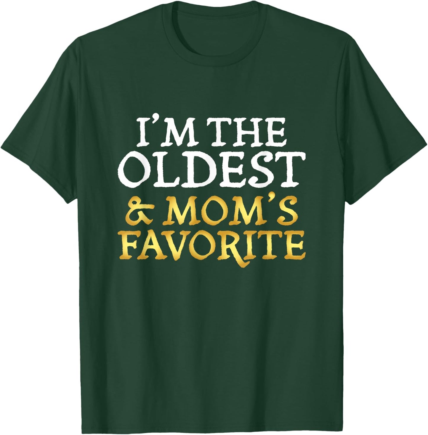 I'm The Oldest and Mom's Favorite - Funny Sibling T-Shirt - T-Shirt | Forest