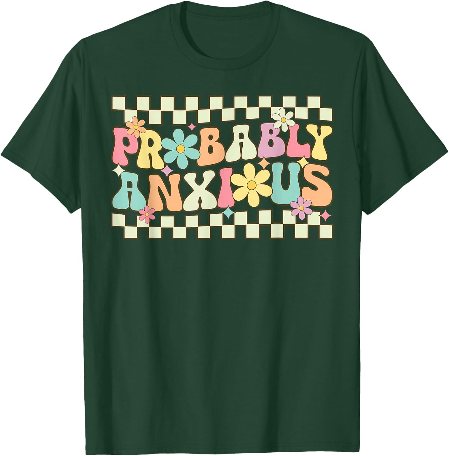 Probably Anxious Funny Anxiety Mental Health Awareness T-Shirt - T-Shirt | Forest
