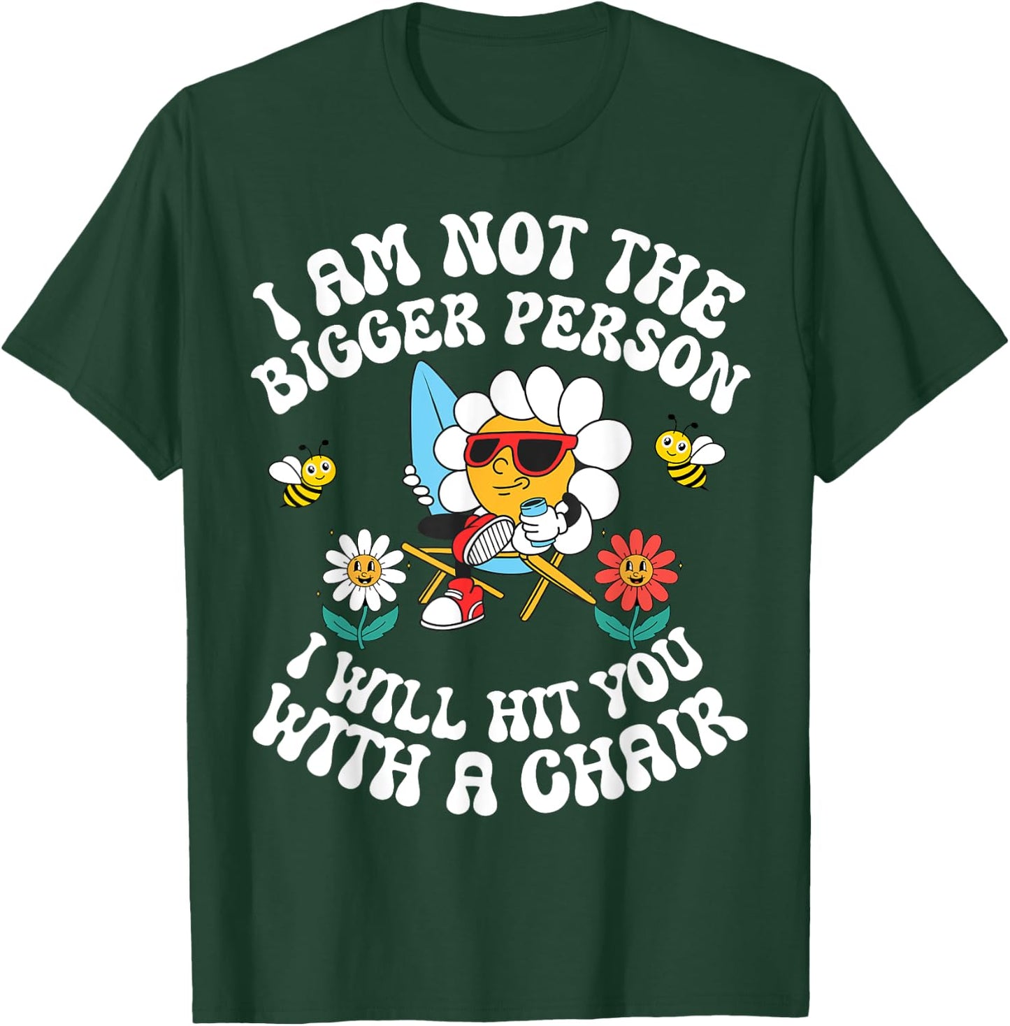 I'm Not The Bigger Person I Will Hit You With A Chair T-Shirt - T-Shirt | Forest
