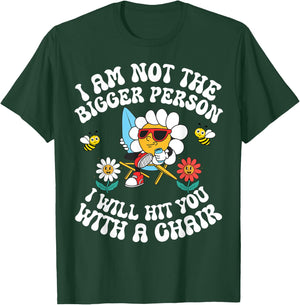 I'm Not The Bigger Person I Will Hit You With A Chair T-Shirt - T-Shirt | Forest