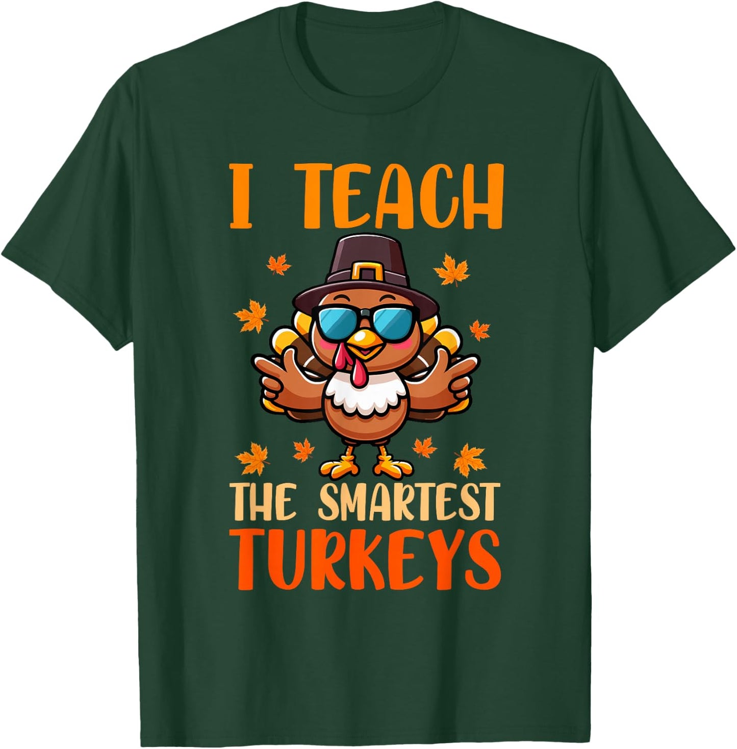 I Teach The Smartest Turkey's Thanksgiving Proud Teacher Job T-Shirt - T-Shirt | Forest
