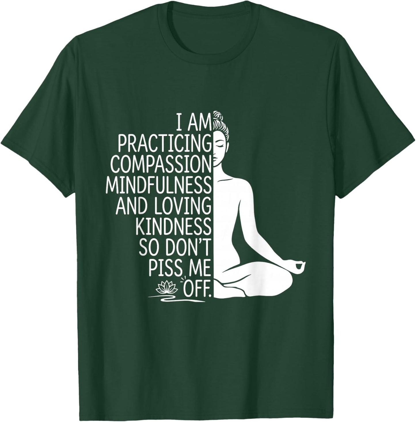 i am Practicing Mindfulness Compassion and Loving Kindness T-Shirt - T-Shirt | Forest