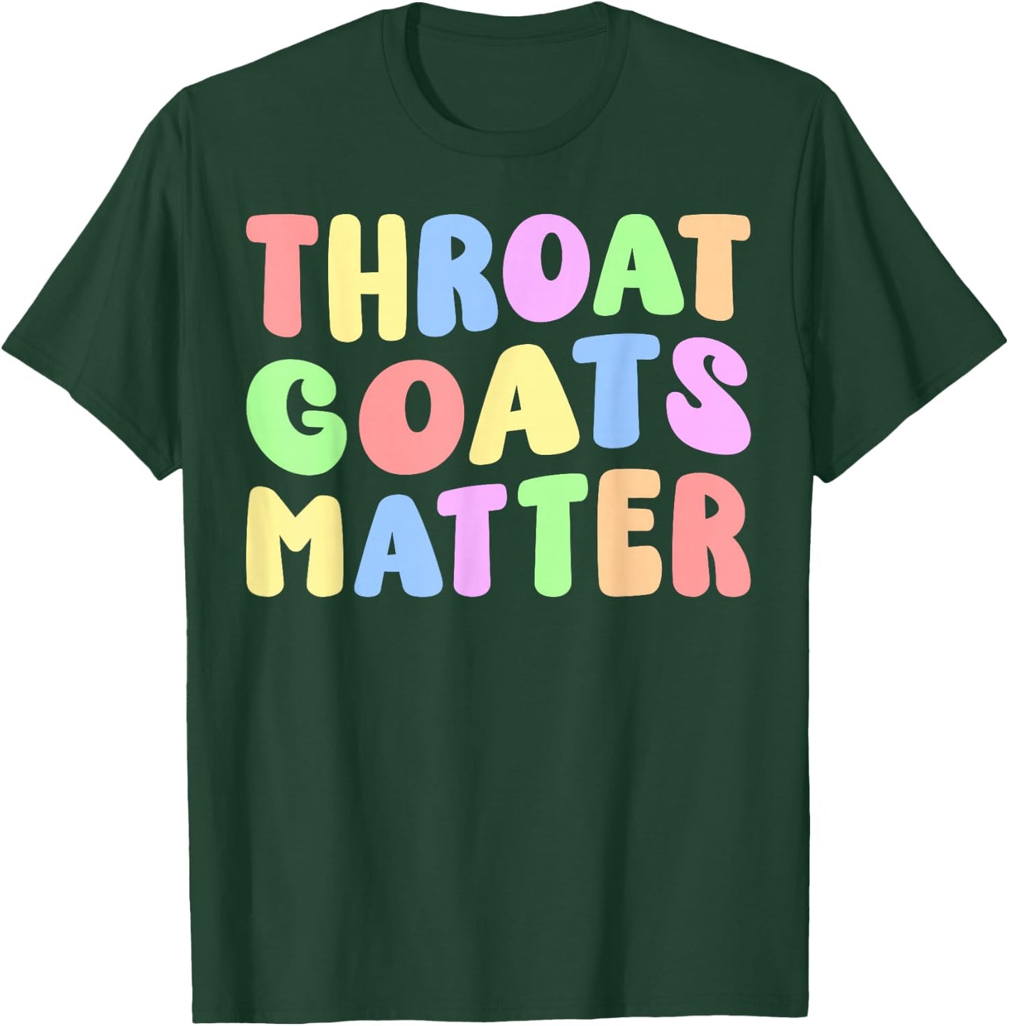 Throat Goats Matter | Sarcastic Adult Humor Edgy Joke Funny T-Shirt - T-Shirt | Forest