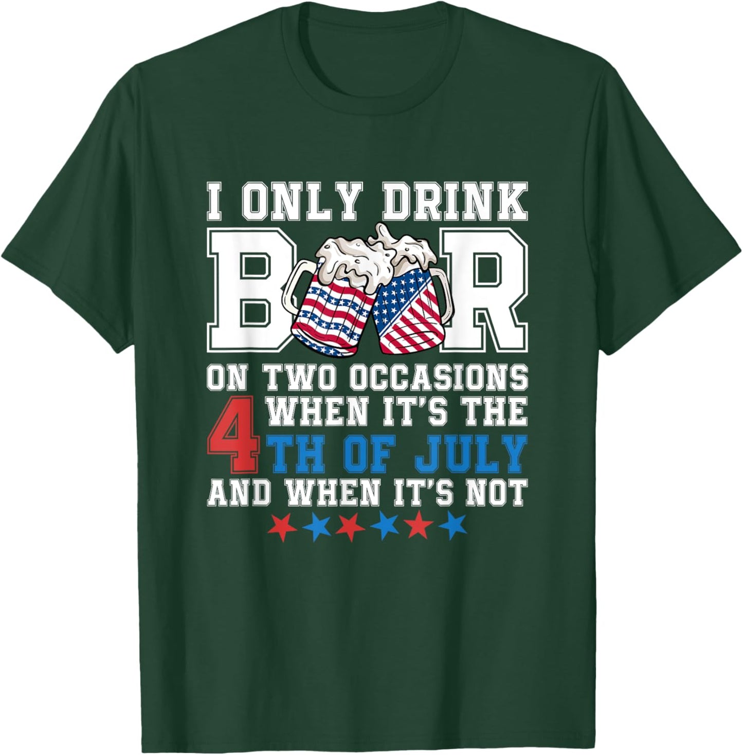 I Only Drink Beers On Two Occasions When It Is 4th Of July Men T-Shirt - T-Shirt | Forest
