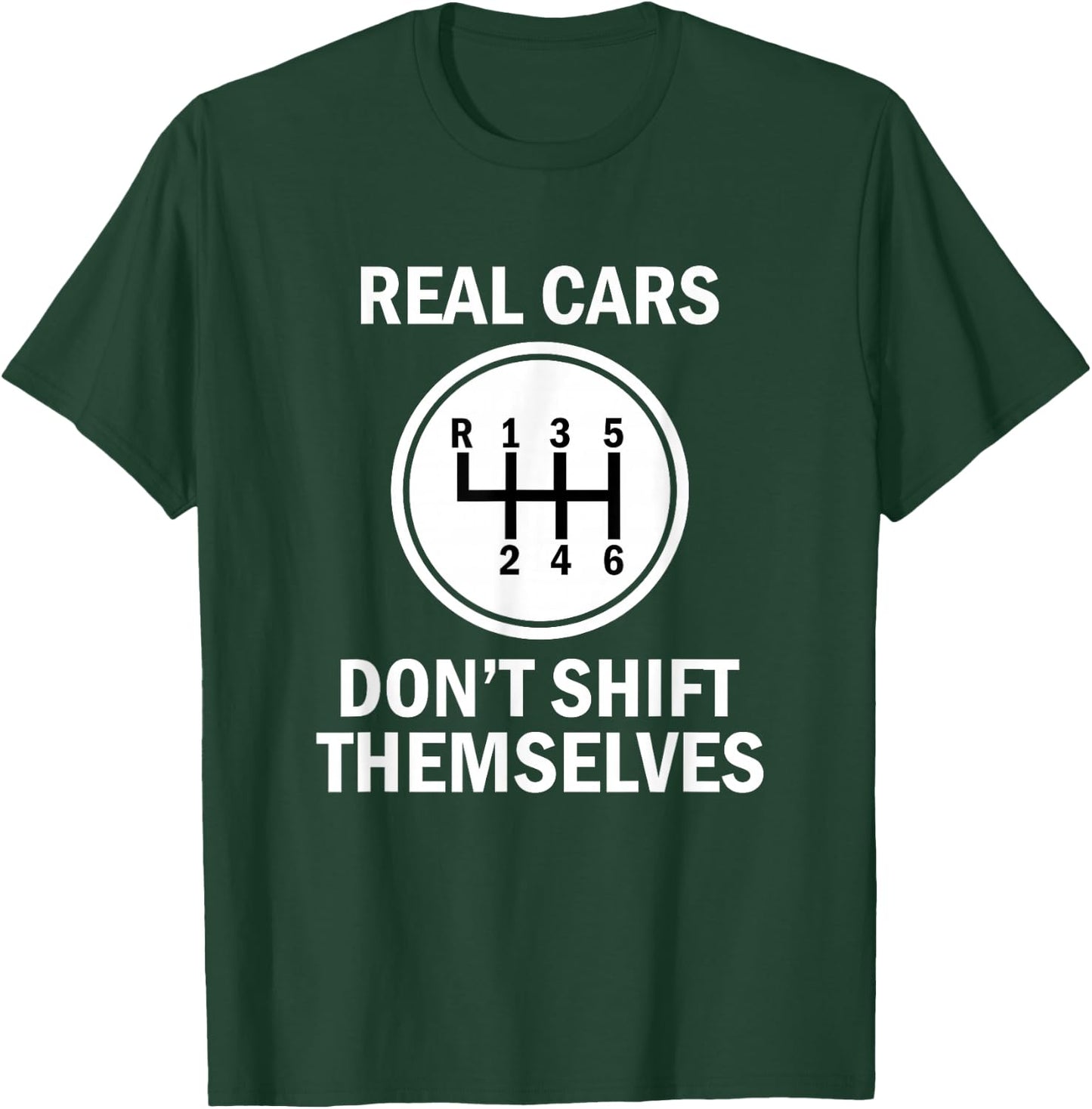 Genuine 6 Speed Cars That Do Not Shift T-Shirt - T-Shirt | Forest