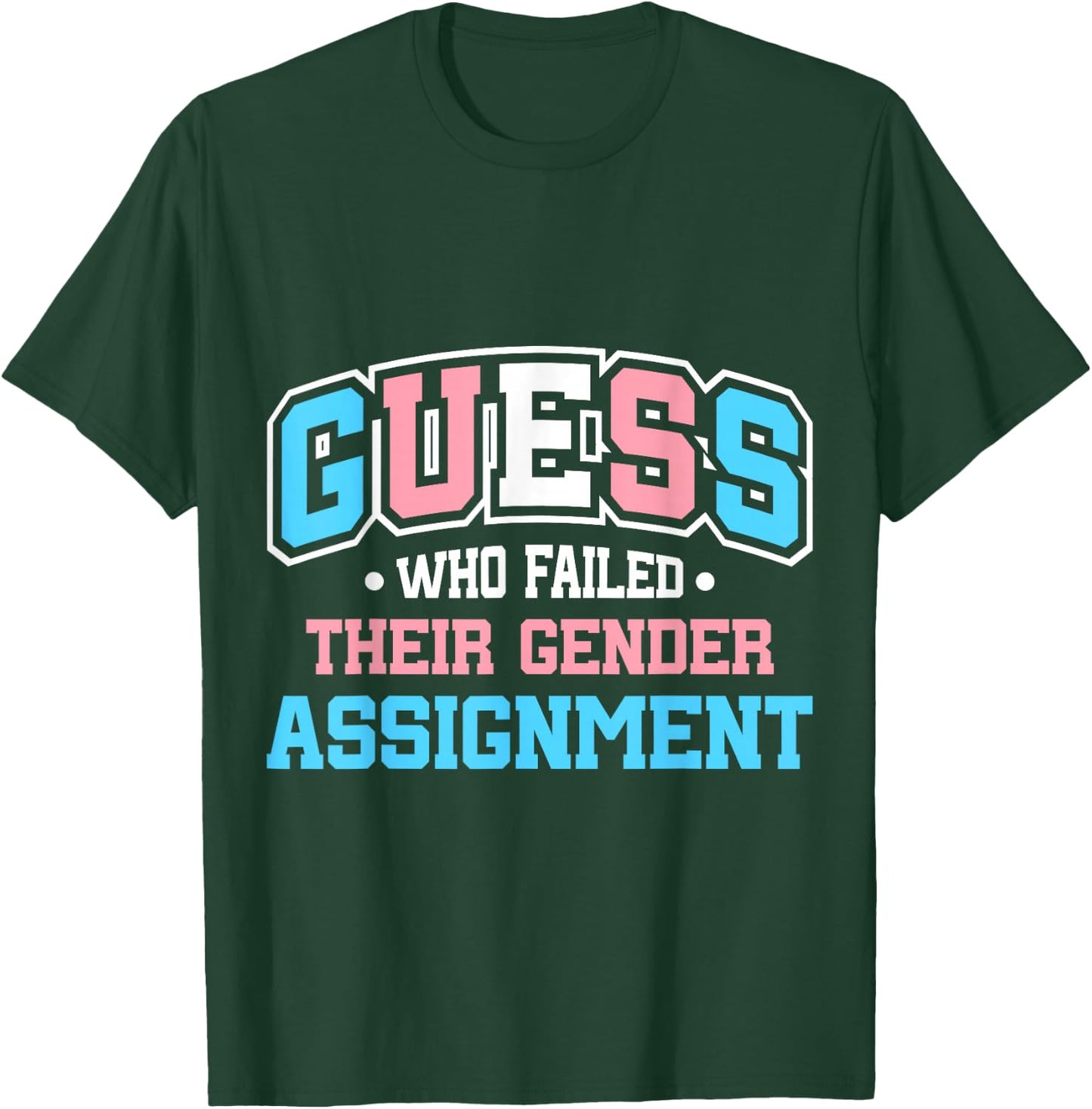 Guess Who Failed Their Gender Assignment T-Shirt - T-Shirt | Forest