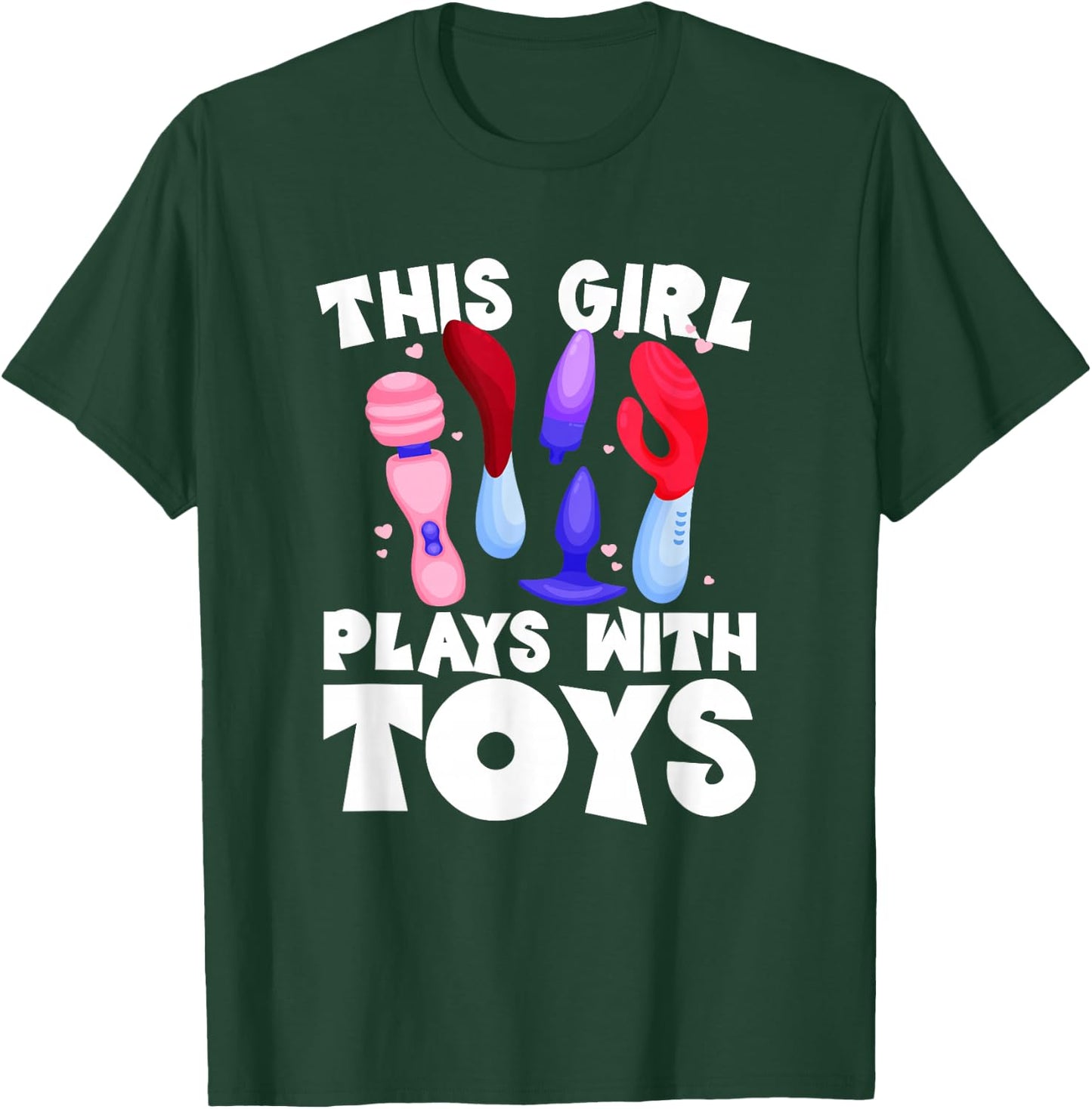 This Girl Plays With Toys Raunchy Humor Women's Peinlich T-Shirt - T-Shirt | Forest