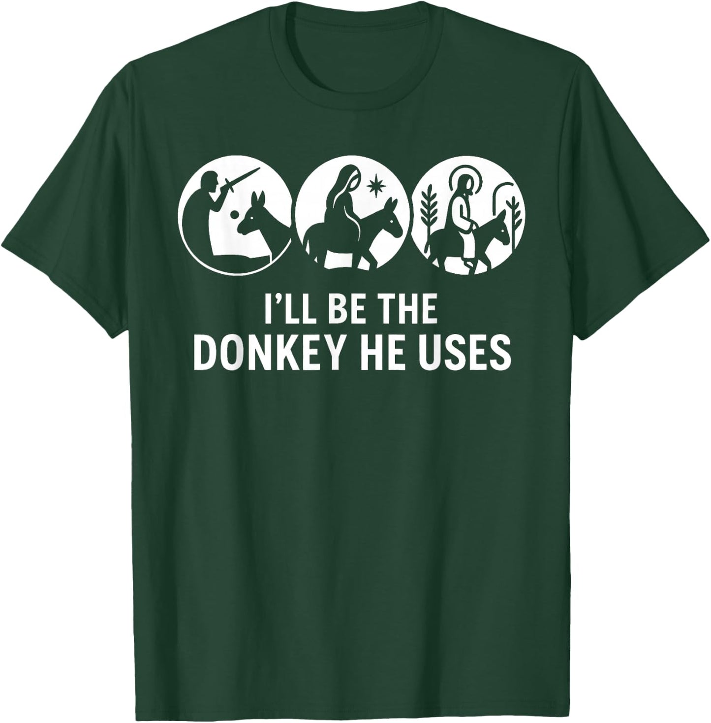 I'll Be The Donkey He Uses Christian Bible Verse Graphic T-Shirt - T-Shirt | Forest