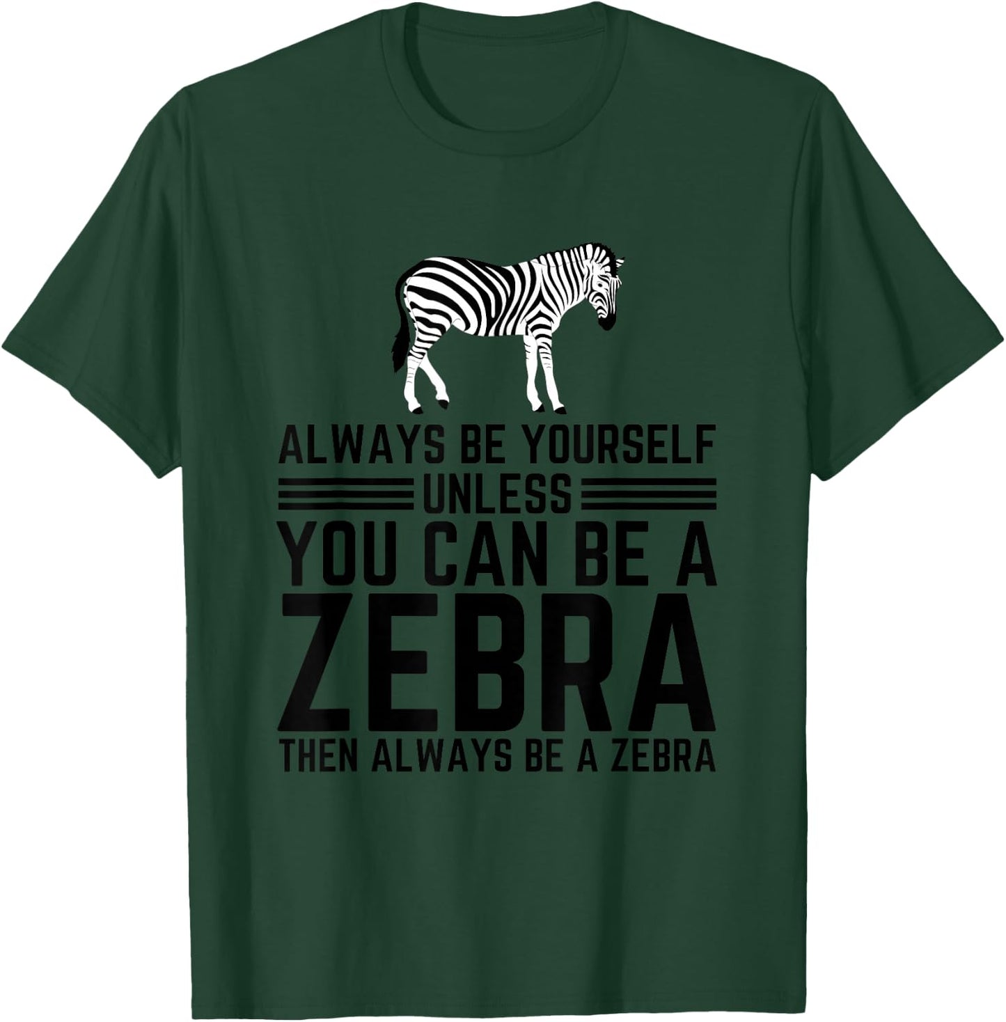 Always Be Yourself Unless You Can Be A Zebra T-Shirt - T-Shirt | Forest