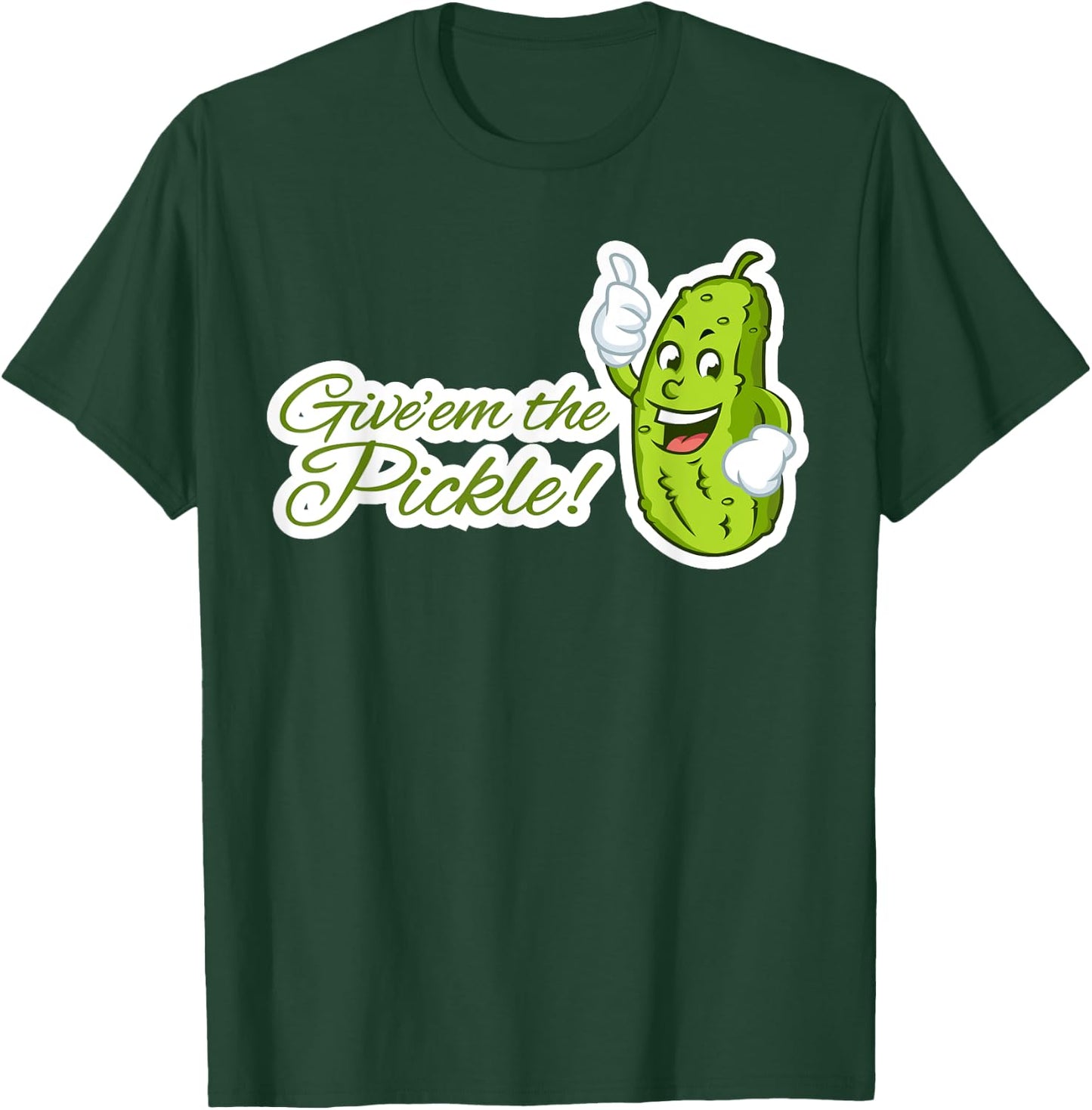 Give'em the Pickle T-Shirt - T-Shirt | Forest