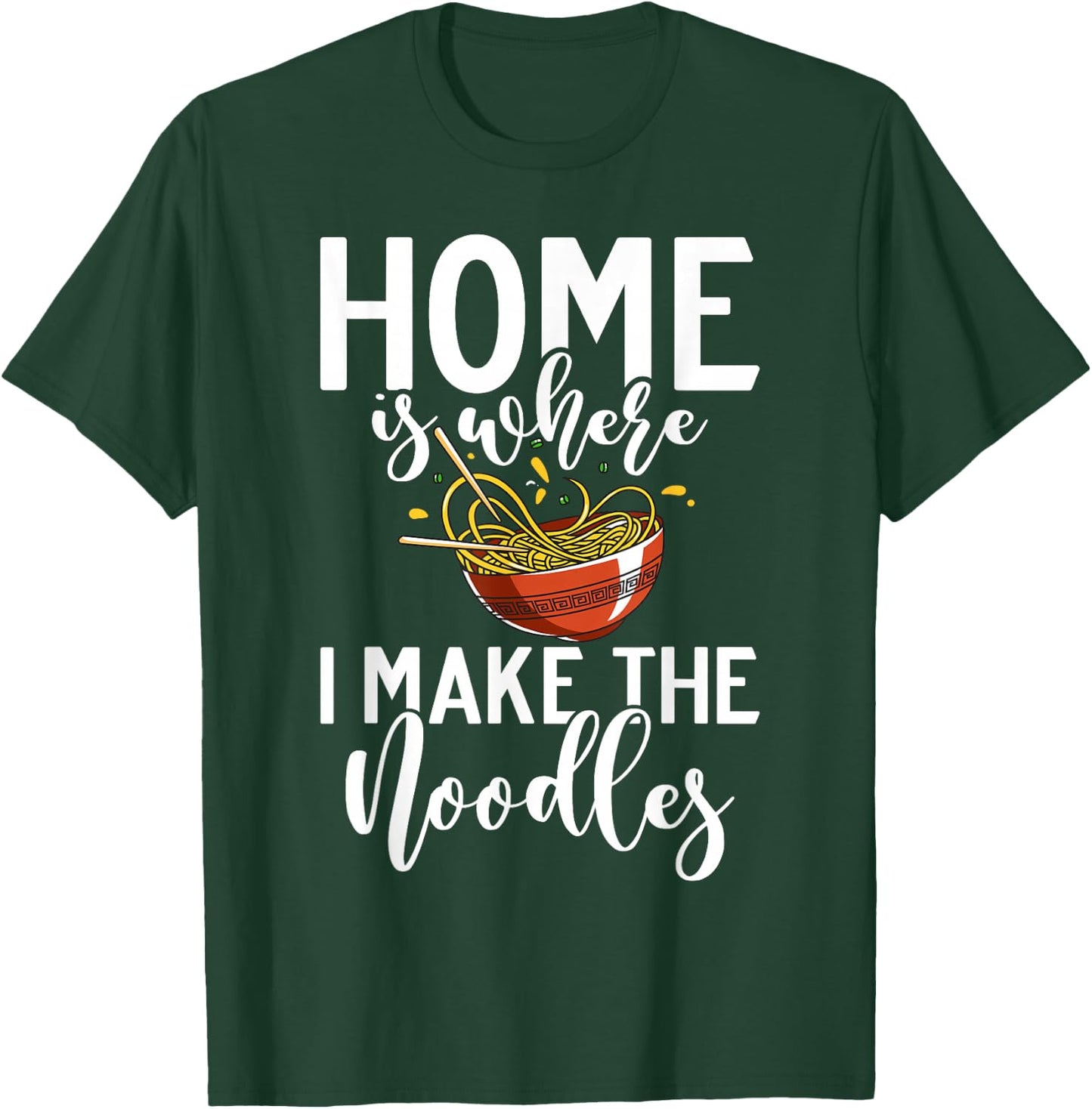 Home is where i make the Noodles T-Shirt - T-Shirt | Forest