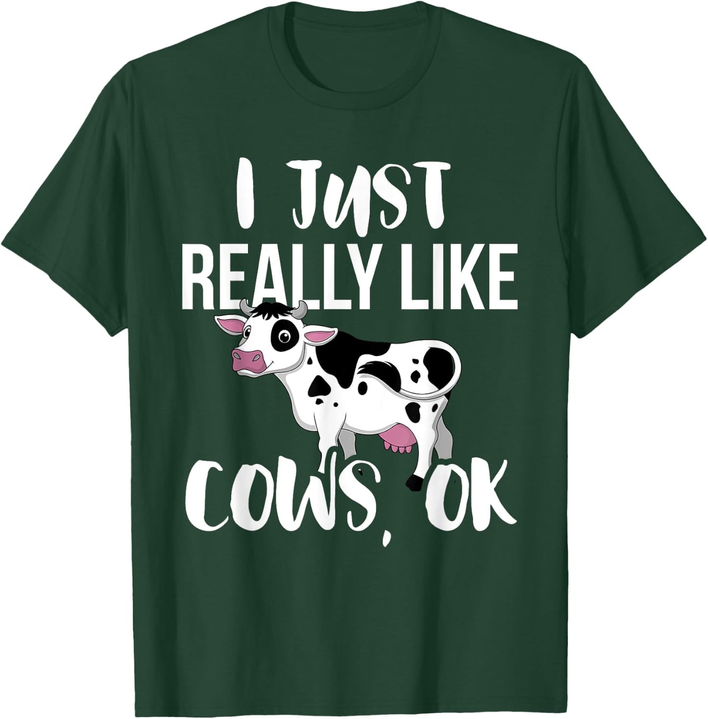 I Just Really Like Cows OK - Rancher & Farmer T-Shirt - T-Shirt | Forest