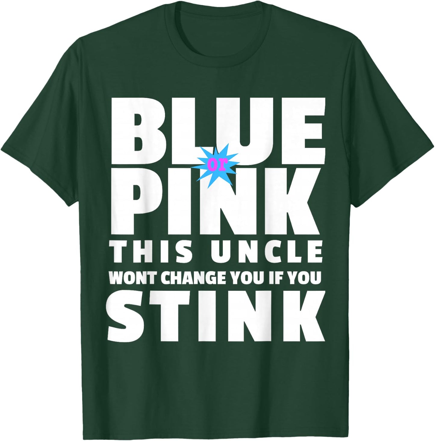 Blue Or Pink This Uncle Wont Change You If You Stink T-Shirt - T-Shirt | Forest