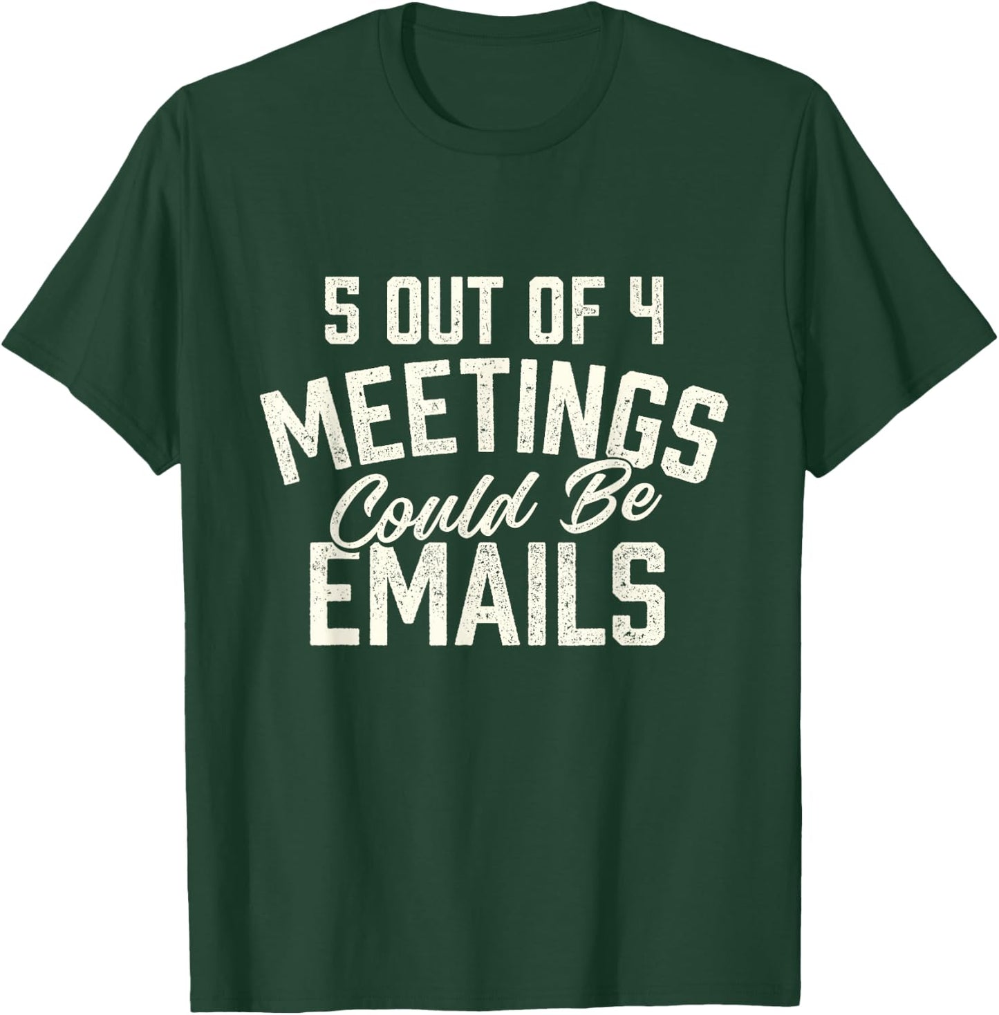 5 Out of 4 Meetings Could Be Emails - Funny Office Coworker T-Shirt - T-Shirt | Forest