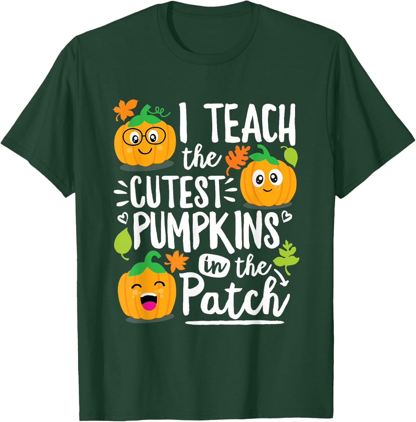 I Teach the Cutest Pumpkins in The Patch Teacher Gift T-Shirt - T-Shirt | Forest
