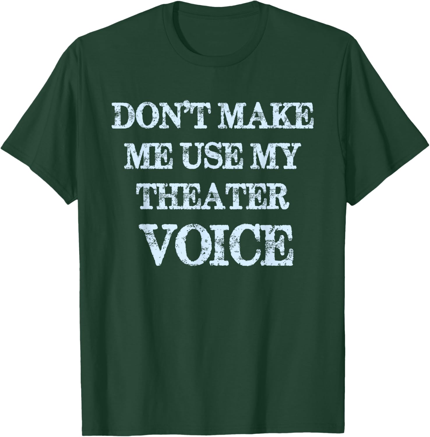 Don't Make Me Use My Theater Voice Funny Theater T-Shirt - T-Shirt | Forest