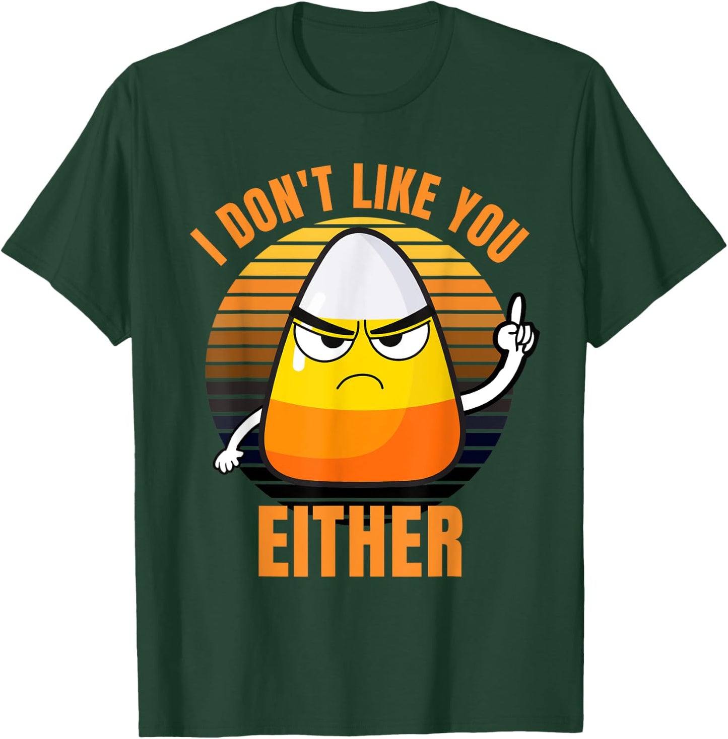 I Don't Like You Either Funny Candy Corn Halloween T-Shirt - T-Shirt | Forest
