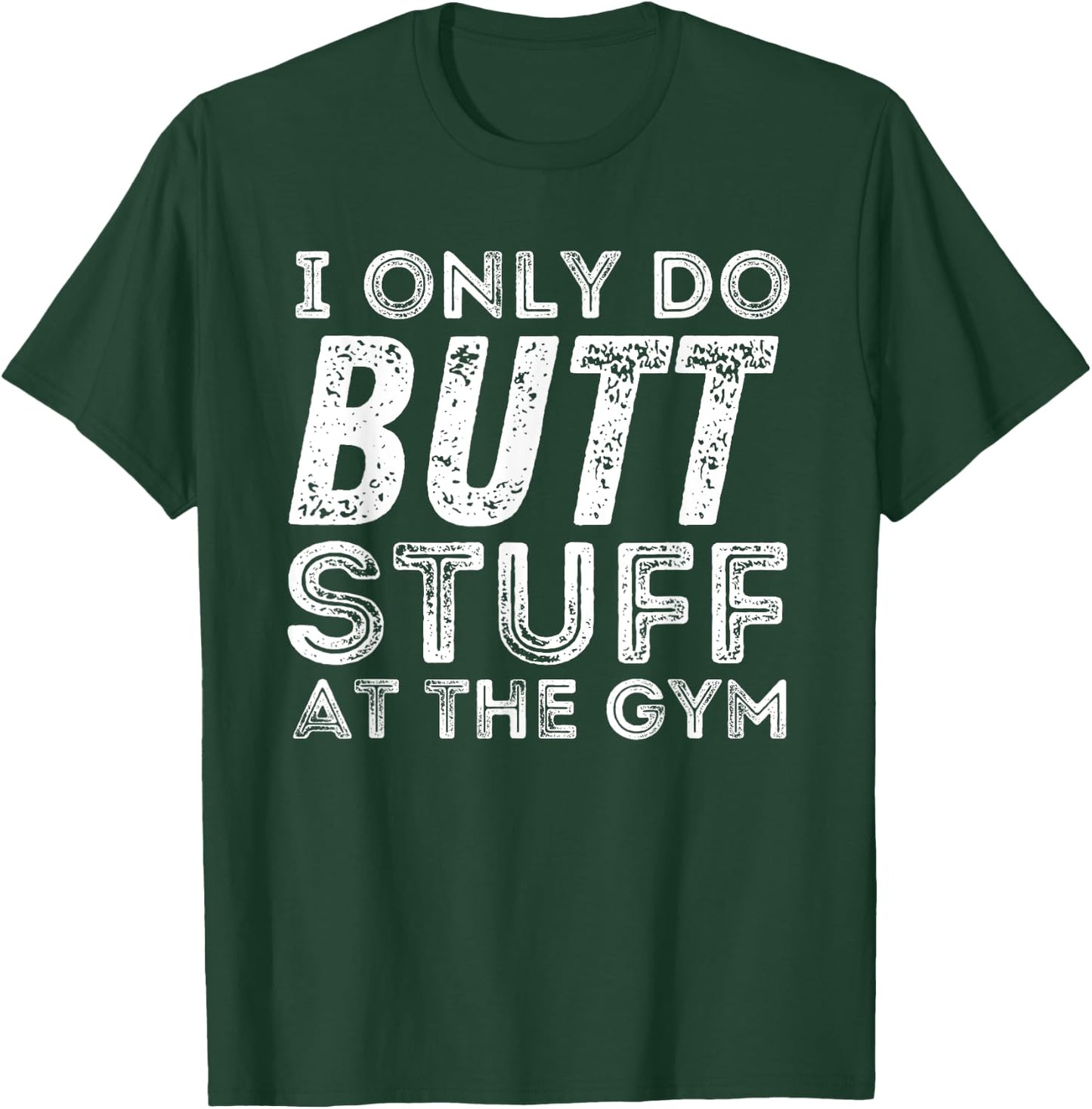 Gym & Bodybuilding Shirts Workout - Black, Small - I Only Do Butt Stuff At The Gym T-Shirt - T-Shirt | Forest