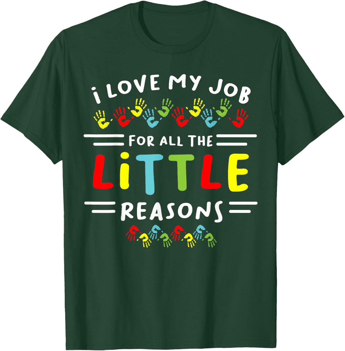 I Love My Job For All the Little Reasons Students Teacher Men Women T-Shirt - T-Shirt | Forest
