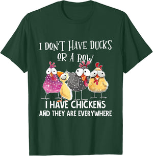 I Don't Have Ducks Or A Row, I Have Chickens Are Everywhere T-Shirt - T-Shirt | Forest