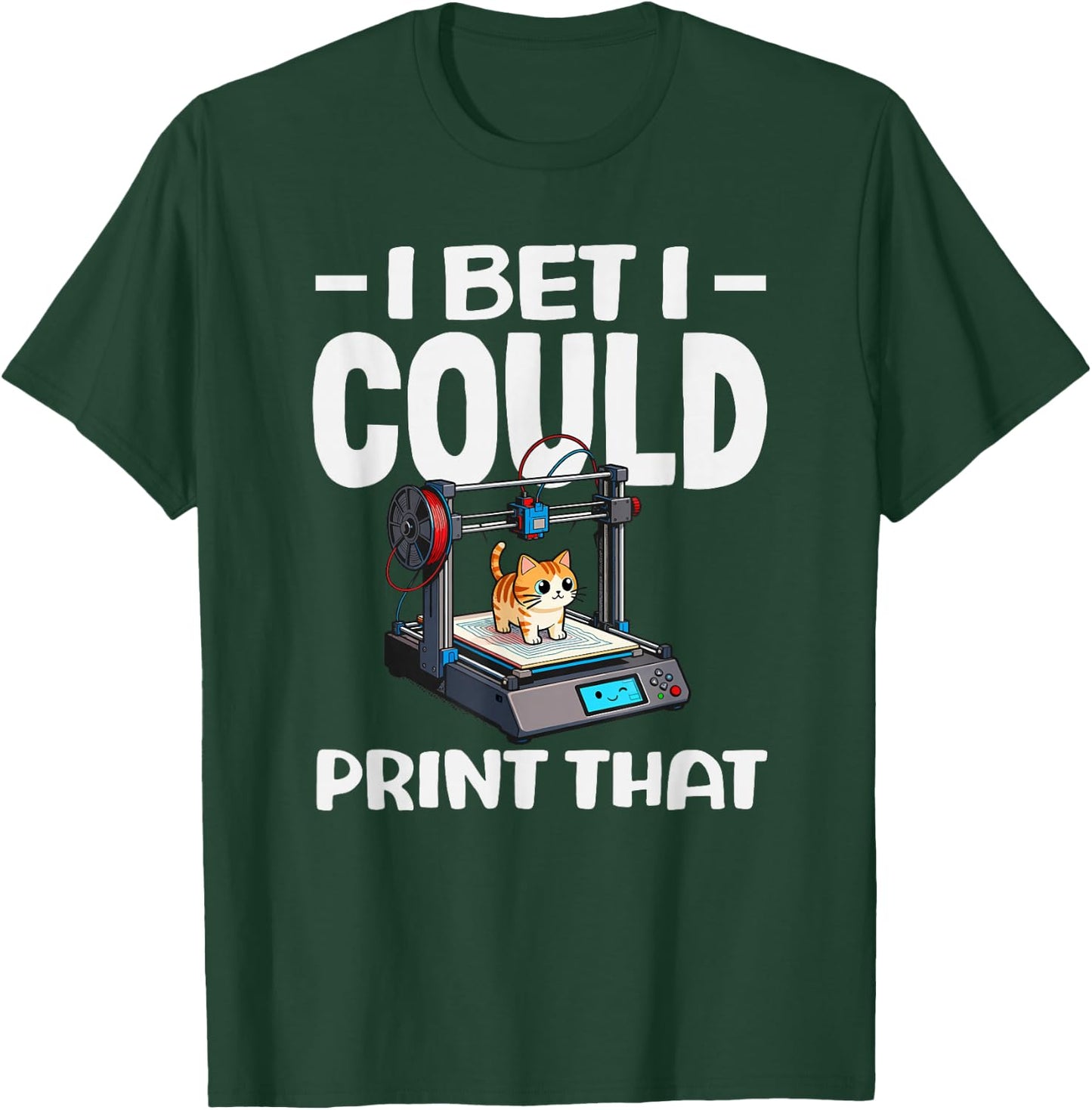 I Bet I Could Print that Funny 3D Printing Cat Lover T-Shirt - T-Shirt | Forest