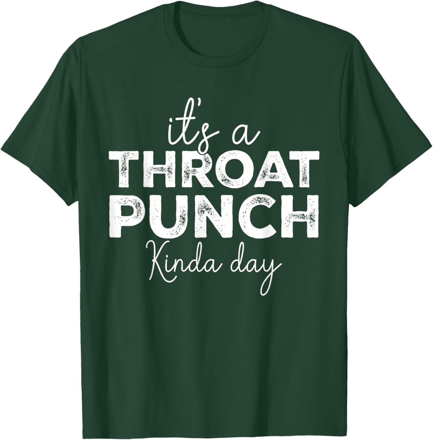 It's A Throat Punch Kinda Day Funny Throat Punch Women Men T-Shirt - T-Shirt | Forest