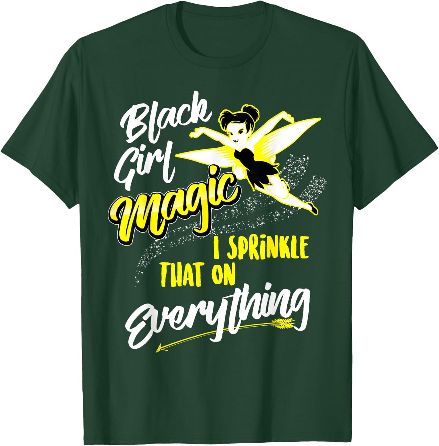 Black Girl Magic I Sprinkle That On Everything Funny Gift T-Shirt - T-Shirt | Forest