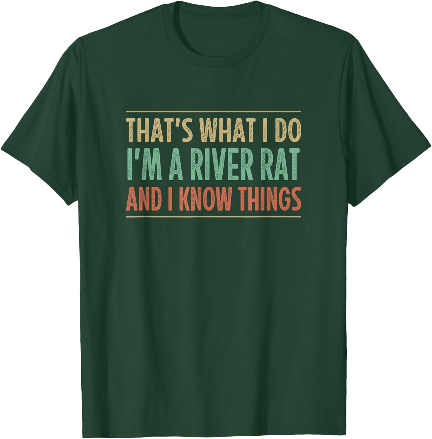That's What I Do - I'm A River Rat And I Know Things T-Shirt - T-Shirt | Forest