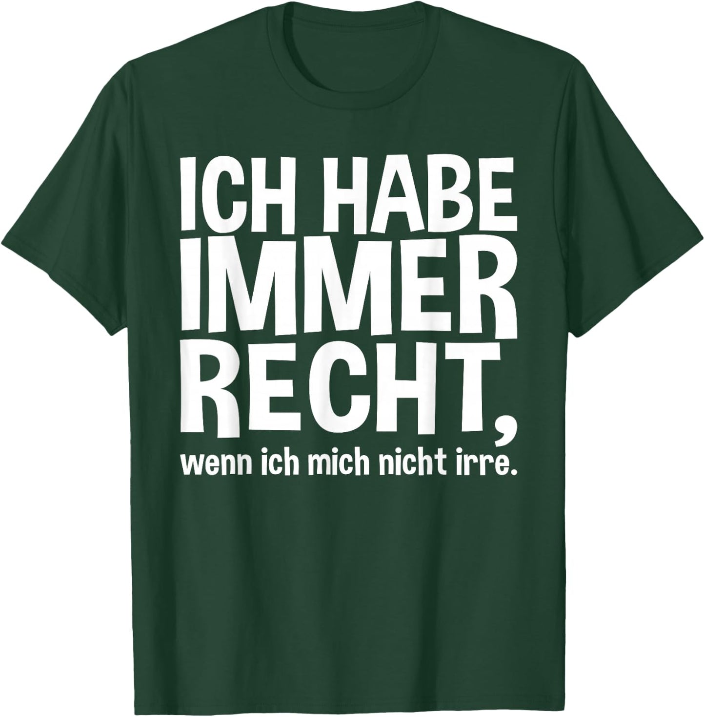 Lustiger Spruch - Ich Habe Immer Recht T-Shirt - T-Shirt | Forest