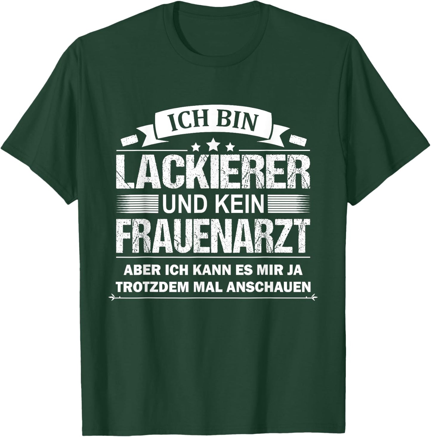 Ich Bin Lackierer Und Kein Frauenarzt Fahrzeuglackierer T-Shirt - T-Shirt | Forest